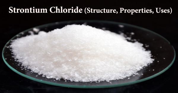 Strontium Chloride (Structure, Properties, Uses)
