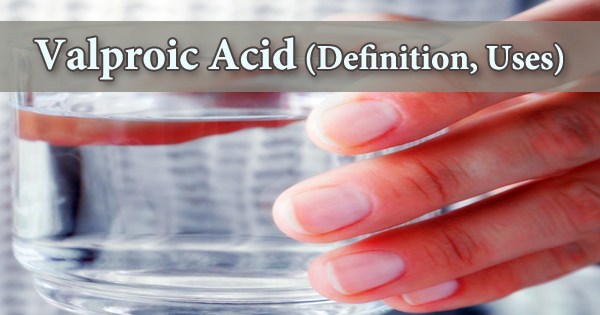 Valproic Acid (Definition, Uses)