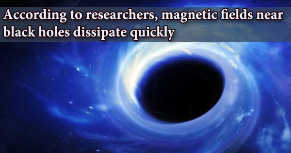 According to Researchers, Magnetic Fields Near Black Holes Dissipate Quickly