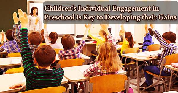 Children’s Individual Engagement in Preschool is Key to Developing their Gains