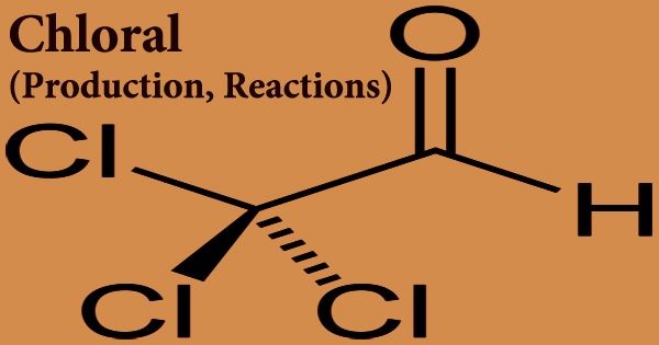 Chloral (Production, Reactions)