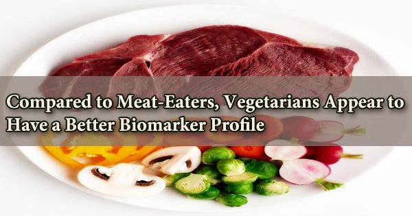 Compared to Meat-Eaters, Vegetarians Appear to Have a Better Biomarker Profile