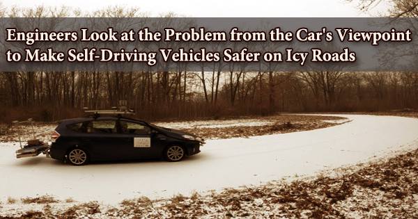 Engineers Look at the Problem from the Car’s Viewpoint to Make Self-Driving Vehicles Safer on Icy Roads