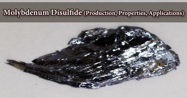 Molybdenum Disulfide (Production, Properties, Applications)