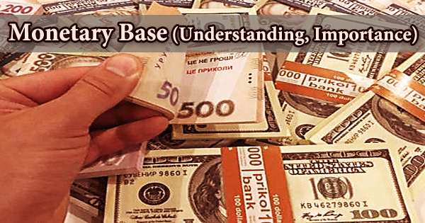 Monetary Base (Understanding, Importance)