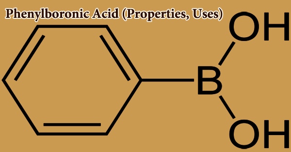Phenylboronic Acid (Properties, Uses)