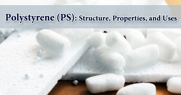 Polystyrene (PS): Structure, Properties, and Uses