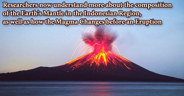 Researchers now understand more about the composition of the Earth’s Mantle in the Indonesian Region, as well as how the Magma Changes before an Eruption