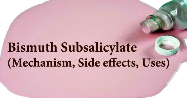 Bismuth Subsalicylate (Mechanism, Side effects, Uses)