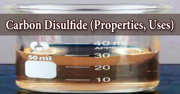 Carbon Disulfide (Properties, Uses)