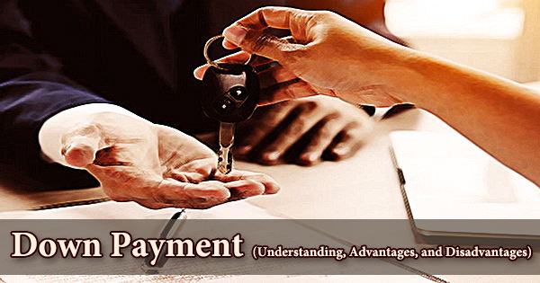 Down Payment (Understanding, Advantages, and Disadvantages)