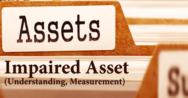 Impaired Asset (Understanding, Measurement)