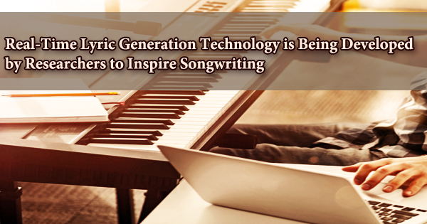 Real-Time Lyric Generation Technology is Being Developed by Researchers to Inspire Songwriting