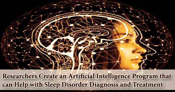 Researchers Create an Artificial Intelligence Program that can Help with Sleep Disorder Diagnosis and Treatment