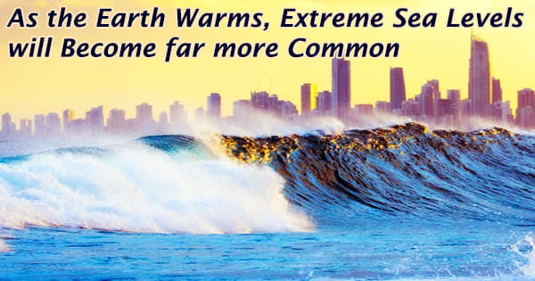 As the Earth Warms, Extreme Sea Levels will Become far more Common