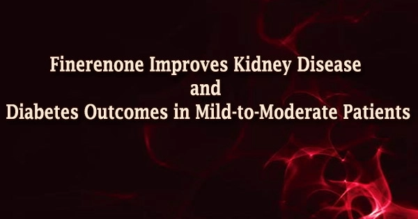 Finerenone Improves Kidney Disease and Diabetes Outcomes in Mild-to-Moderate Patients