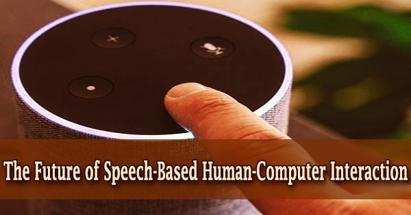 The Future of Speech-Based Human-Computer Interaction