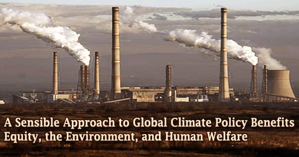 A Sensible Approach to Global Climate Policy Benefits Equity, the Environment, and Human Welfare