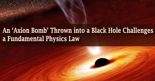 An ‘Axion Bomb’ Thrown into a Black Hole Challenges a Fundamental Physics Law