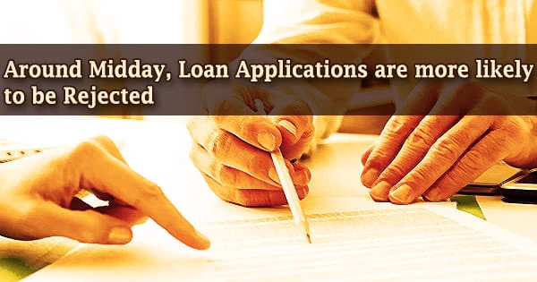 Around Midday, Loan Applications are more likely to be Rejected
