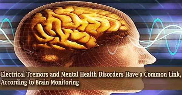 Electrical Tremors and Mental Health Disorders Have a Common Link, According to Brain Monitoring