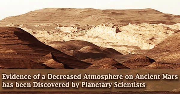 Evidence of a Decreased Atmosphere on Ancient Mars has been Discovered by Planetary Scientists