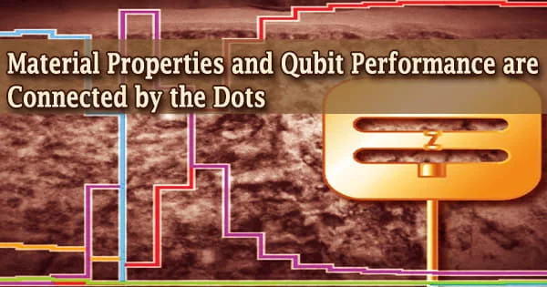 Material Properties and Qubit Performance are Connected by the Dots
