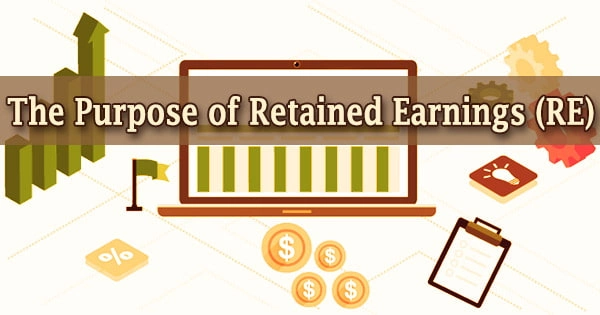 The Purpose of Retained Earnings (RE)