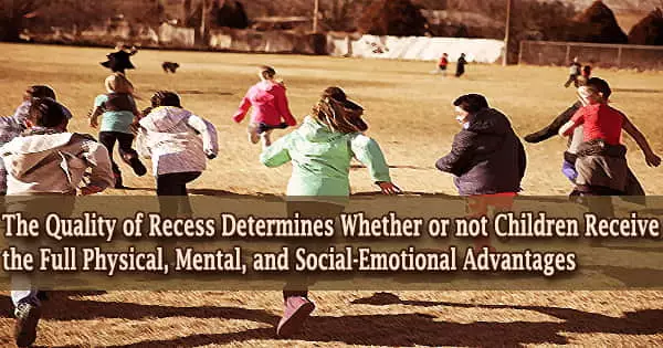 The Quality of Recess Determines Whether or not Children Receive the Full Physical, Mental, and Social-Emotional Advantages