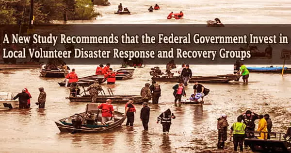 A New Study Recommends that the Federal Government Invest in Local Volunteer Disaster Response and Recovery Groups
