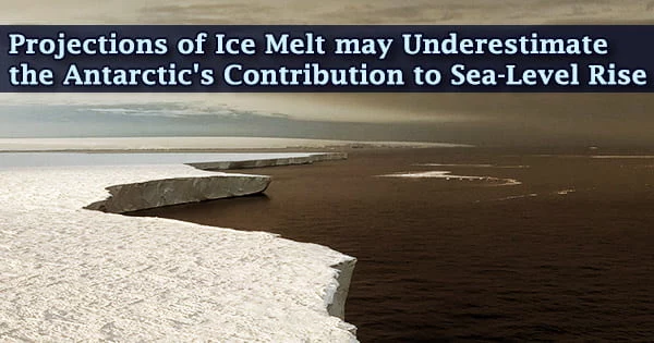 Projections of Ice Melt may Underestimate the Antarctic’s Contribution to Sea-Level Rise