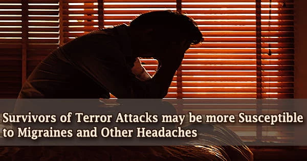Survivors of Terror Attacks may be more Susceptible to Migraines and Other Headaches