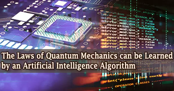 The Laws of Quantum Mechanics can be Learned by an Artificial Intelligence Algorithm
