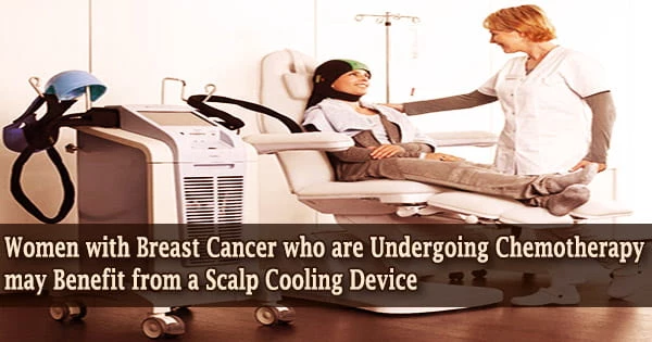 Women with Breast Cancer who are Undergoing Chemotherapy may Benefit from a Scalp Cooling Device