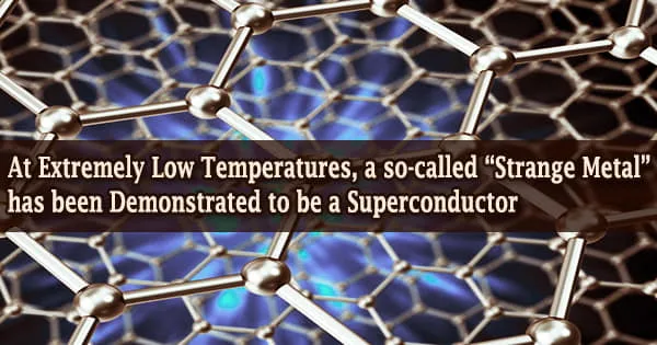 At Extremely Low Temperatures, a so-called “Strange Metal” has been Demonstrated to be a Superconductor