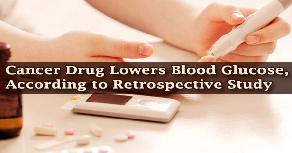 Cancer Drug Lowers Blood Glucose, According to Retrospective Study