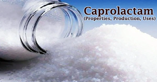 Caprolactam (Properties, Production, Uses)