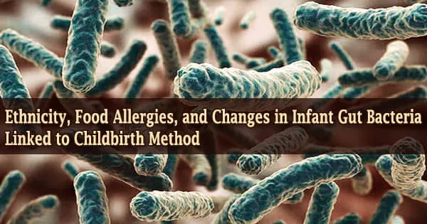 Ethnicity, Food Allergies, and Changes in Infant Gut Bacteria Linked to Childbirth Method