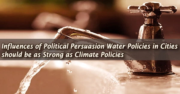 Influences of Political Persuasion Water Policies in Cities should be as Strong as Climate Policies