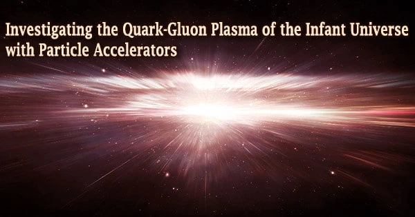 Investigating the Quark-Gluon Plasma of the Infant Universe with Particle Accelerators