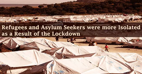 Refugees and Asylum Seekers were more Isolated as a Result of the Lockdown
