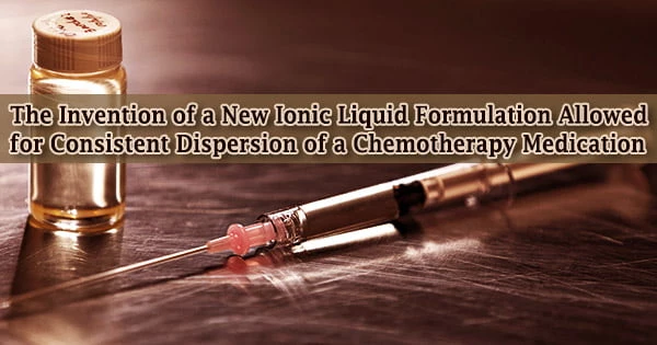 The Invention of a New Ionic Liquid Formulation Allowed for Consistent Dispersion of a Chemotherapy Medication