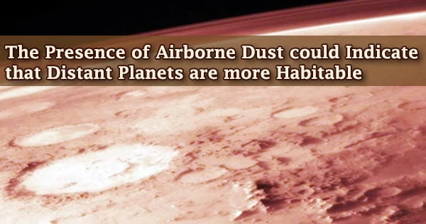 The Presence of Airborne Dust could Indicate that Distant Planets are more Habitable