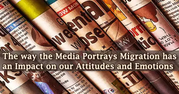 The way the Media Portrays Migration has an Impact on our Attitudes and Emotions
