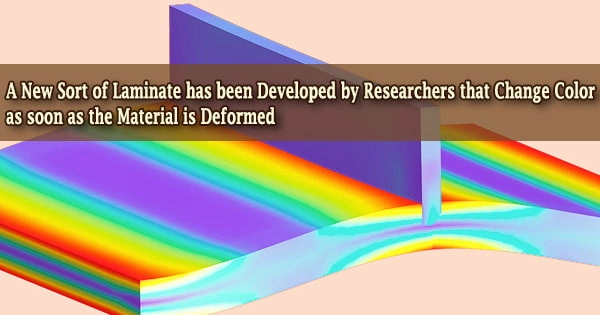 A New Sort of Laminate has been Developed by Researchers that Change Color as soon as the Material is Deformed