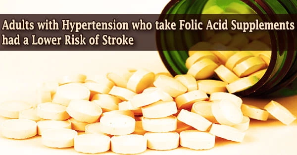 Adults with Hypertension who take Folic Acid Supplements had a Lower Risk of Stroke