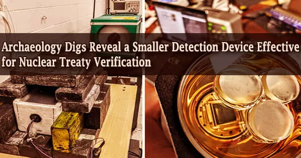 Archaeology Digs Reveal a Smaller Detection Device Effective for Nuclear Treaty Verification