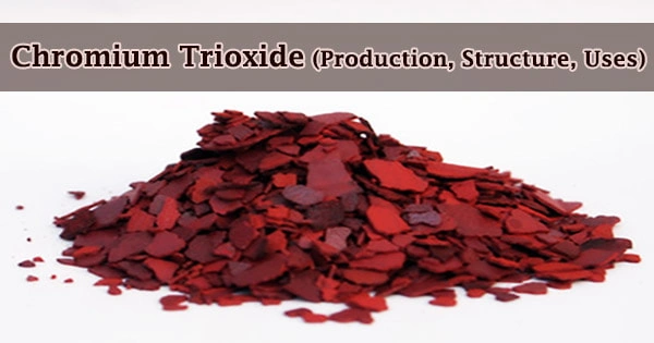 Chromium Trioxide (Production, Structure, Uses)