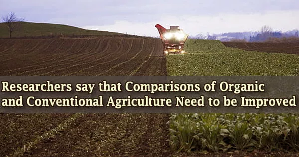 Researchers say that Comparisons of Organic and Conventional Agriculture Need to be Improved