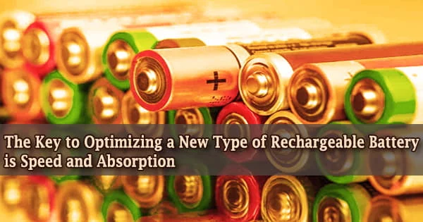 The Key to Optimizing a New Type of Rechargeable Battery is Speed and Absorption
